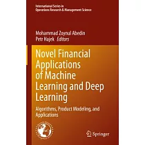 Novel Financial Applications of Machine Learning and Deep Learning： Algorithms， Product Modeling， and Applications