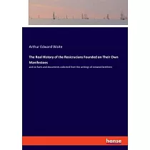 The Real History of the Rosicrucians Founded on Their Own Manifestoes： and on facts and documents collected from the writings of initiated brethren