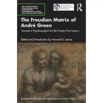 The Freudian Matrix of andré Green： Towards a Psychoanalysis for the Twenty─First Century