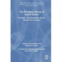 The Freudian Matrix of andré Green： Towards a Psychoanalysis for the Twenty─First Century