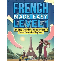 French Made Easy Level 1： An Easy Step─By─Step Approach To Learn French for Beginners (Textbook + Workbook Included)