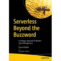 Serverless Beyond the Buzzword， Second Edition： A Strategic Approach to Modern Cloud Management