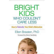 Bright Kids Who Couldn’t Care Less： How to Rekindle Your Child’s Motivation
