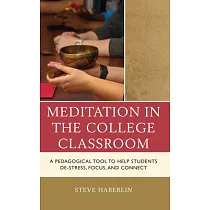 Meditation in the College Classroom： A Pedagogical Tool to Help Students De─Stress， Focus， and Connect