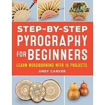 Step─By─Step Pyrography for Beginners： Learn Woodburning with 16 Projects
