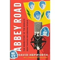 Abbey Road： The Inside Story of the World’s Most Famous Recording Studio