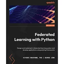 Federated Learning with Python： Design and implement a federated learning system and develop applications using existing frameworks