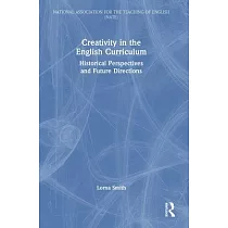 Creativity in the English Curriculum： Historical Perspectives and Future Directions