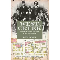 West of the Creek: Murder, Mayhem and Vice in Old San Antonio