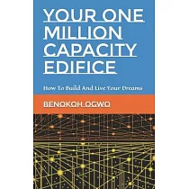 Your One Million Capacity Edifice： How To Build And Live Your Dreams