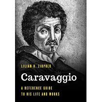Caravaggio： A Reference Guide to His Life and Works