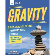 Gravity： Mass， Energy， and the Force That Holds Things Together with Hands─On Science