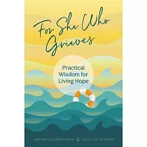 For She Who Grieves： Practical Wisdom for Living Hope