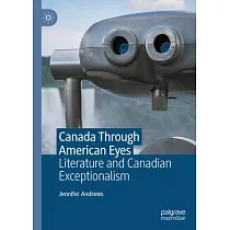 Canada Through American Eyes： Literature and Canadian Exceptionalism