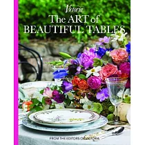 The Art of Beautiful Tables： A Treasury of Inspiration and Ideas for Anyone Who Loves Gracious Entertaining