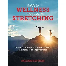 Guide to Wellness Through Stretching： Change your range and improve mobility. Get ready to change your life!