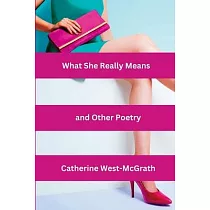 What She Really Means and Other Poetry