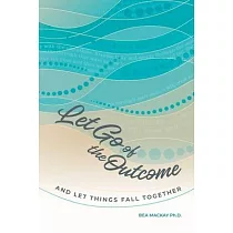 Let Go of the Outcome and Let Things Fall Together