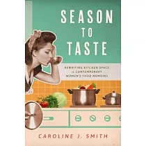 Season to Taste： Rewriting Kitchen Space in Contemporary Women’s Food Memoirs