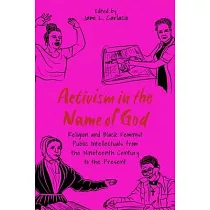 Activism in the Name of God： Religion and Black Feminist Public Intellectuals from the Nineteenth Century to the Present