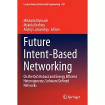 Future Intent─Based Networking： On the Qos Robust and Energy Efficient Heterogeneous Software Defined Networks