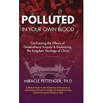 Polluted in Your own Blood： Confronting the Effects of Generational Iniquity & Reclaiming the Kingdom Heritage of Christ