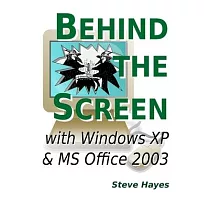 Behind the Screen with Windows XP and MS Office 2003