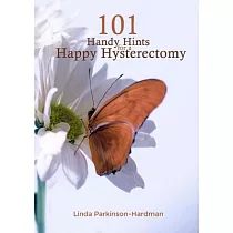 101 Handy Hints for a Happy Hysterectomy
