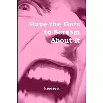 Have the Guts to Scream About It