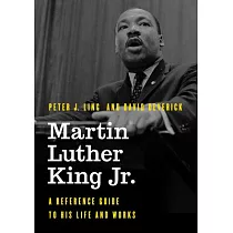 Martin Luther King Jr.： A Reference Guide to His Life and Works