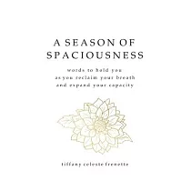 A Season of Spaciousness： words to hold you as you reclaim your breath and expand your capacity