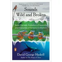 Sounds Wild and Broken： Sonic Marvels， Evolution’s Creativity， and the Crisis of Sensory Extinction