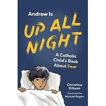 Andrew Is Up All Night： A Catholic Child’s Book about Fear