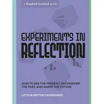 Experiments in Reflection： How to See the Present， Reconsider the Past， and Shape the Future
