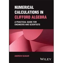 Numerical Calculations in Clifford Algebra： A Practical Guide for Engineers and Scientists