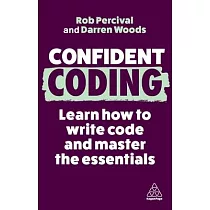 Confident Coding： Learn How to Code and Master the Essentials