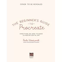 The Beginner’s Guide to Procreate： Everything You Need to Know to Master Digital Art