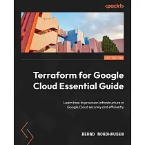 Terraform for Google Cloud Essential Guide： Learn how to provision infrastructure in Google Cloud securely and efficiently