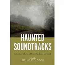 Haunted Soundtracks： AV Cultures of Memory， Landscape and Sound