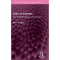 Critic as Scientist： The Modernist Poetics of Ezra Pound