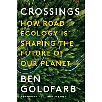 Crossings： How Road Ecology Is Shaping the Future of Our Planet