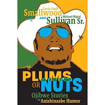 Plums or Nuts： Ojibwe Stories of Anishinaabe Humor