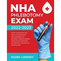 NHA Phlebotomy Exam 2022─2023： Study Guide with 400 Practice Questions and Answers for National Healthcareer Association Certified Phlebotomy Technic