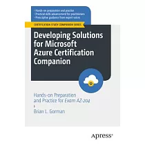 Developing Solutions for Microsoft Azure Certification Companion： Hands─On Preparation and Practice for Exam Az─204
