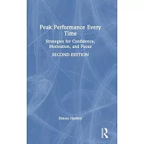 Peak Performance Every Time： Strategies for Confidence， Motivation， and Focus