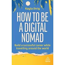 How to Be a Digital Nomad： Build a Successful Career While Travelling the World