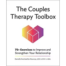 The Couples Therapy Toolbox： 75+ Exercises to Improve and Strengthen Your Relationship
