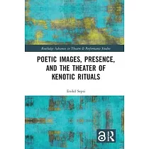 Poetic Images， Presence， and the Theater of Kenotic Rituals