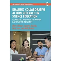Dialogic Collaborative Action Research in Science Education： Collaborative Conversations for Improving Science Teaching and Learning