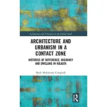 Architecture and Urbanism in a Contact Zone： Histories of Difference， Migrancy and Dwelling in Kolkata